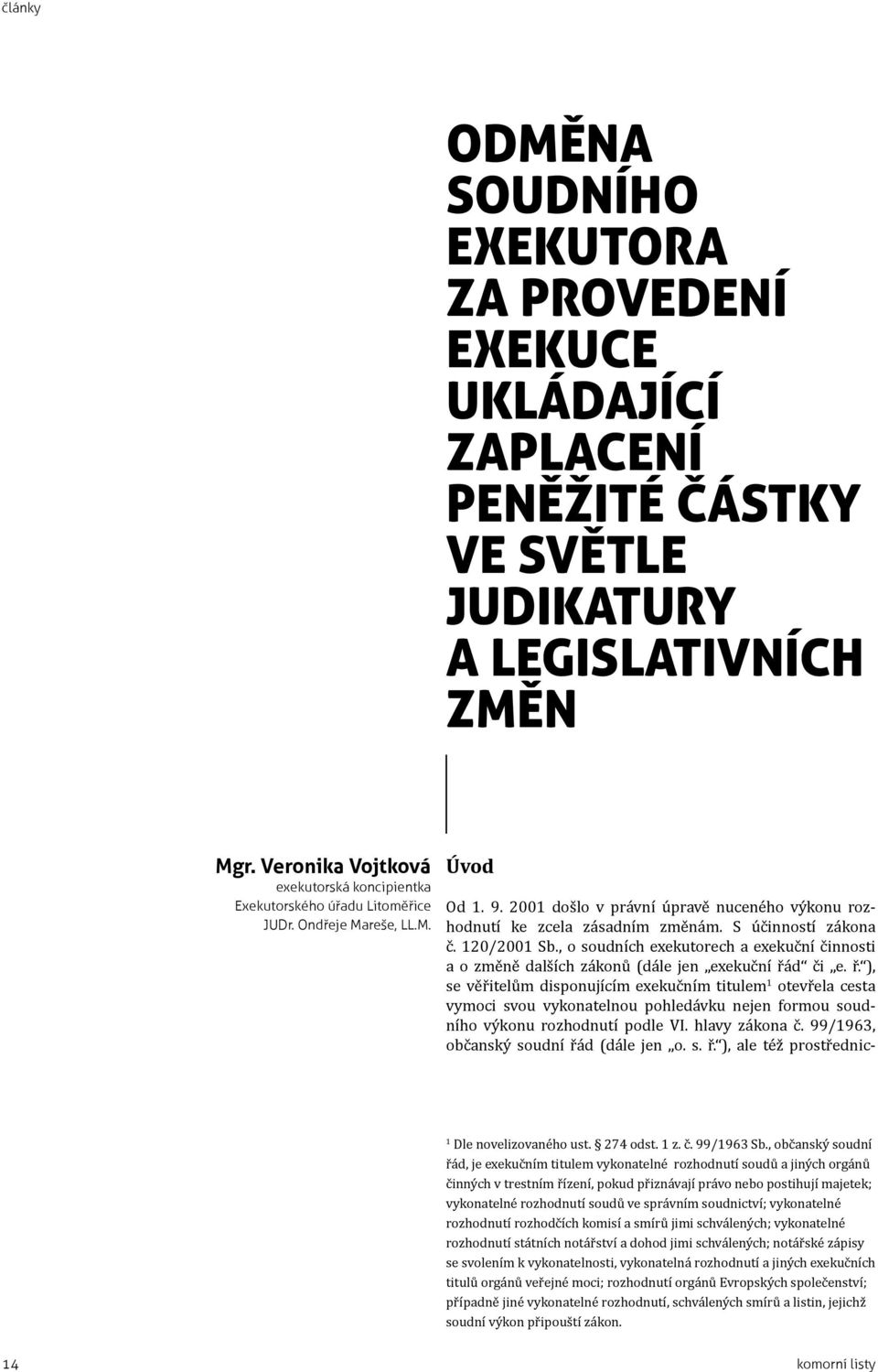 S účinností zákona č. 120/2001 Sb., o soudních exekutorech a exekuční činnosti a o změně dalších zákonů (dále jen exekuční řá