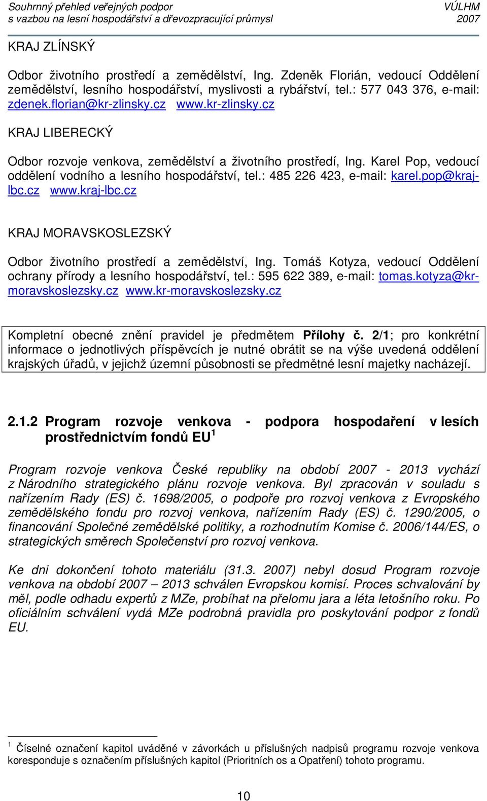 : 485 226 423, e-mail: karel.pop@krajlbc.cz www.kraj-lbc.cz KRAJ MORAVSKOSLEZSKÝ Odbor životního prostředí a zemědělství, Ing.