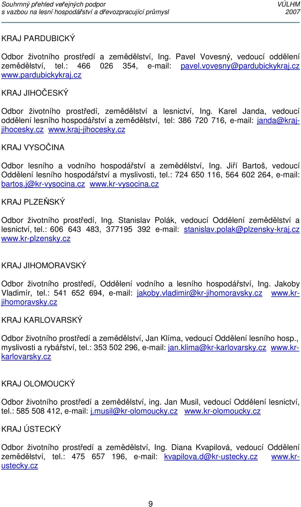 Karel Janda, vedoucí oddělení lesního hospodářství a zemědělství, tel: 386 720 716, e-mail: janda@krajjihocesky.cz www.kraj-jihocesky.