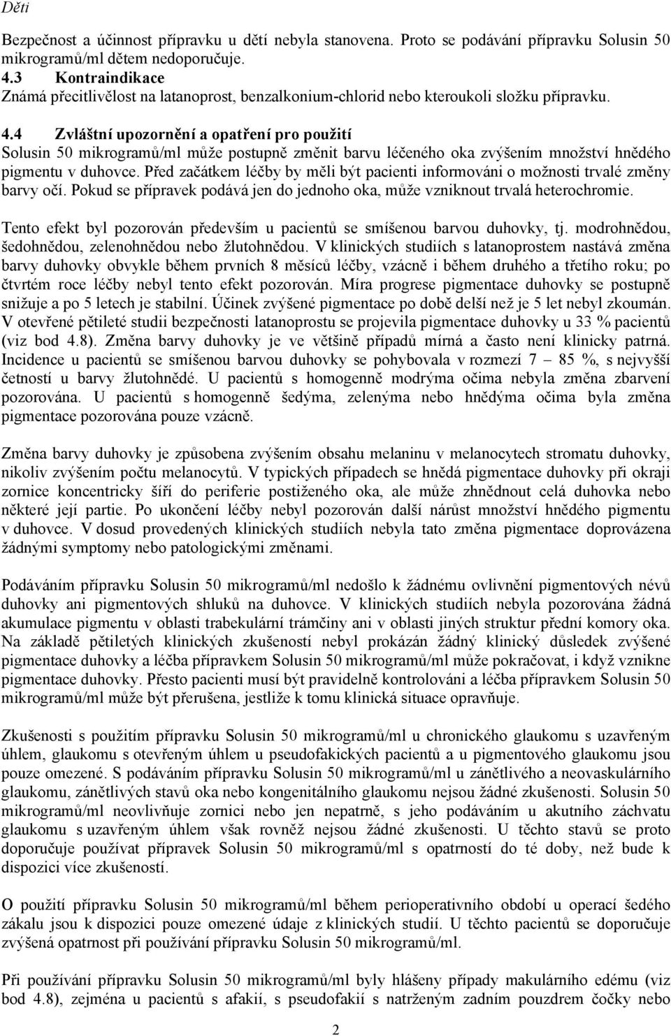 4 Zvláštní upozornění a opatření pro použití Solusin 50 mikrogramů/ml může postupně změnit barvu léčeného oka zvýšením množství hnědého pigmentu v duhovce.