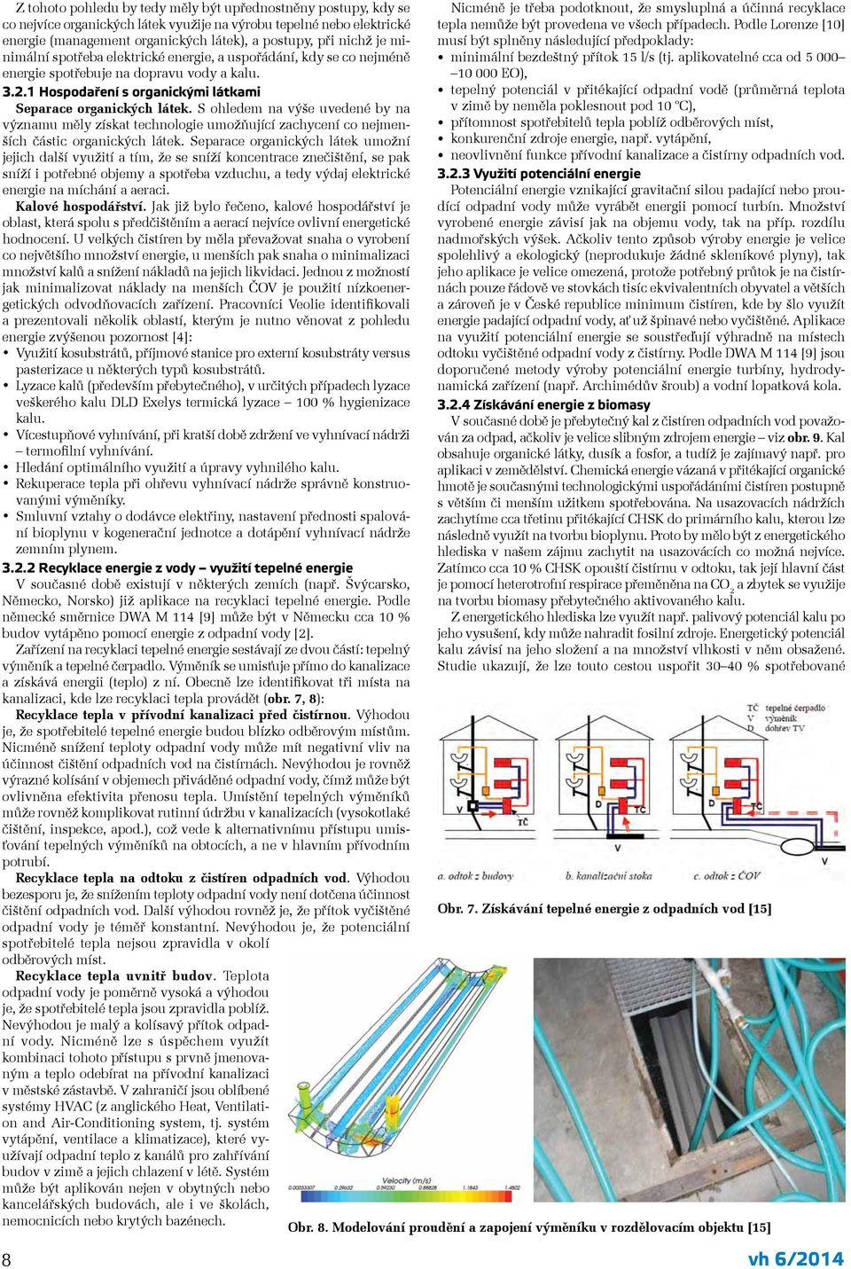 S ohledem na výše uvedené by na významu měly získat technologie umožňující zachycení co nejmenších částic organických látek.