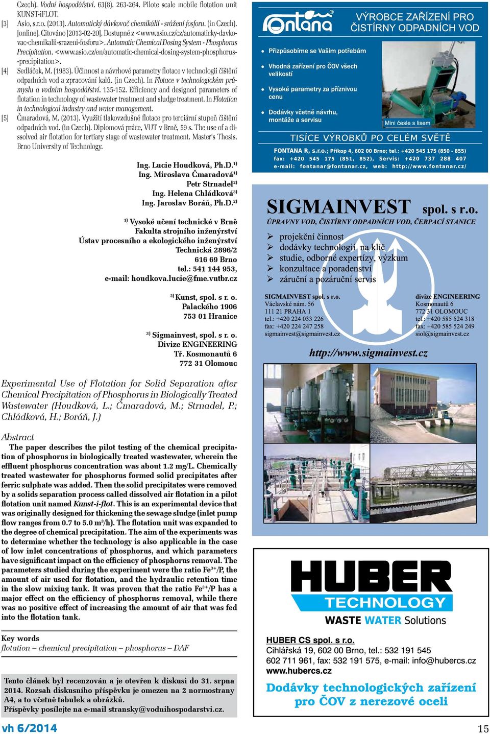 [4] Sedláček, M. (1983). Účinnost a návrhové parametry flotace v technologii čištění odpadních vod a zpracování kalů. (in Czech). In Flotace v technologickém průmyslu a vodním hospodářství. 135-152.