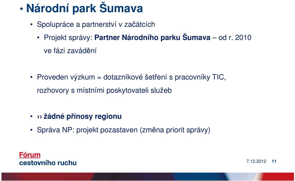 2010 ve fázi zavádění Proveden výzkum = dotazníkové šetření s pracovníky TIC,