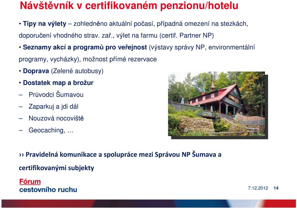 Partner NP) Seznamy akcí a programů pro veřejnost (výstavy správy NP, environmentální programy, vycházky), možnost přímé