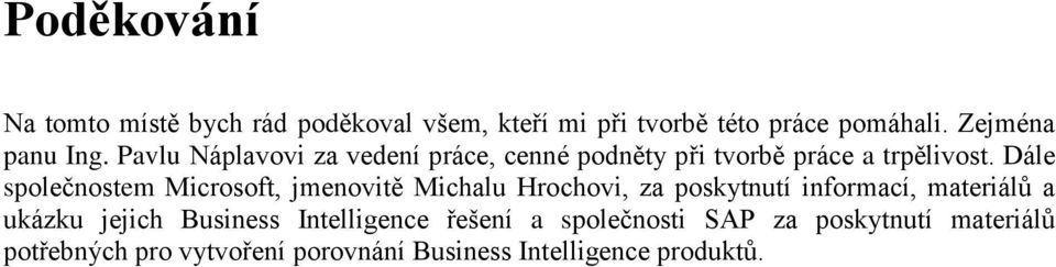 Dále společnostem Microsoft, jmenovitě Michalu Hrochovi, za poskytnutí informací, materiálů a ukázku jejich