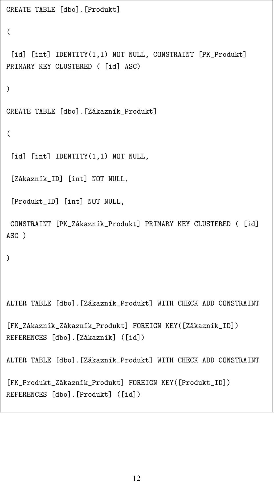 CLUSTERED ( [id] ASC ) ) ALTER TABLE [dbo].