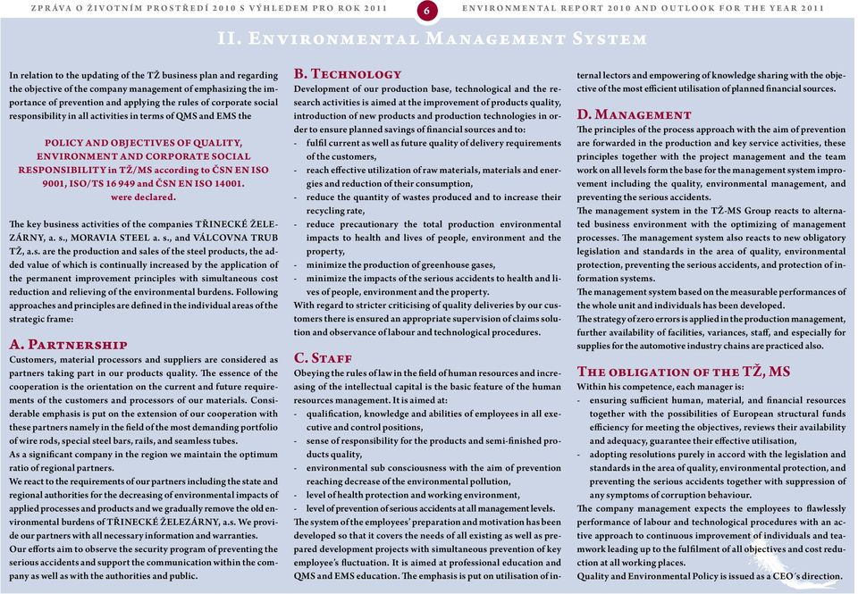 rules of corporate social responsibility in all activities in terms of QMS and EMS the POLICY AND OBJECTIVES OF QUALITY, ENVIRONMENT AND CORPORATE SOCIAL RESPONSIBILITY in TŽ/MS according to ČSN EN