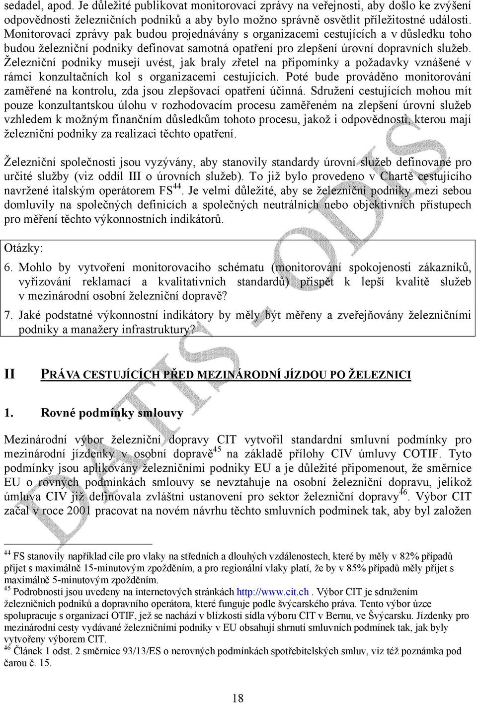 Železniční podniky musejí uvést, jak braly zřetel na připomínky a požadavky vznášené v rámci konzultačních kol s organizacemi cestujících.