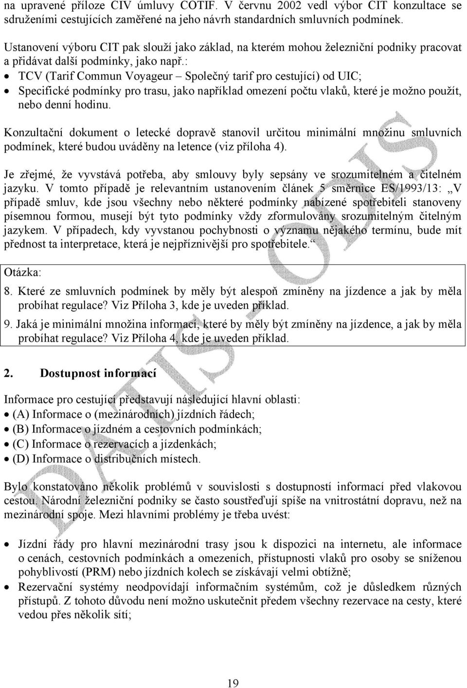 : TCV (Tarif Commun Voyageur Společný tarif pro cestující) od UIC; Specifické podmínky pro trasu, jako například omezení počtu vlaků, které je možno použít, nebo denní hodinu.