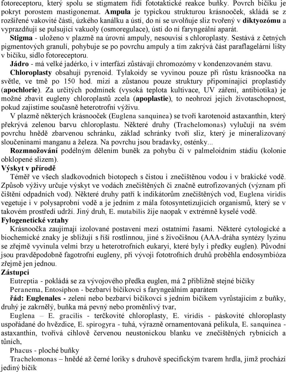 ústí do ní faryngeální aparát. Stigma - uloţeno v plazmě na úrovni ampuly, nesouvisí s chloroplasty.