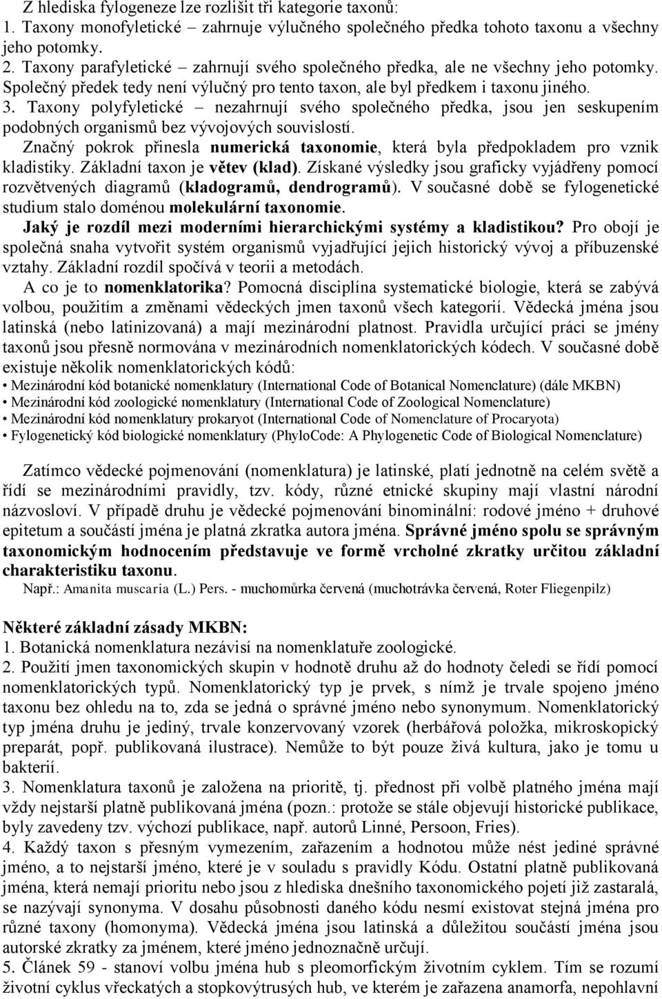 Taxony polyfyletické nezahrnují svého společného předka, jsou jen seskupením podobných organismů bez vývojových souvislostí.