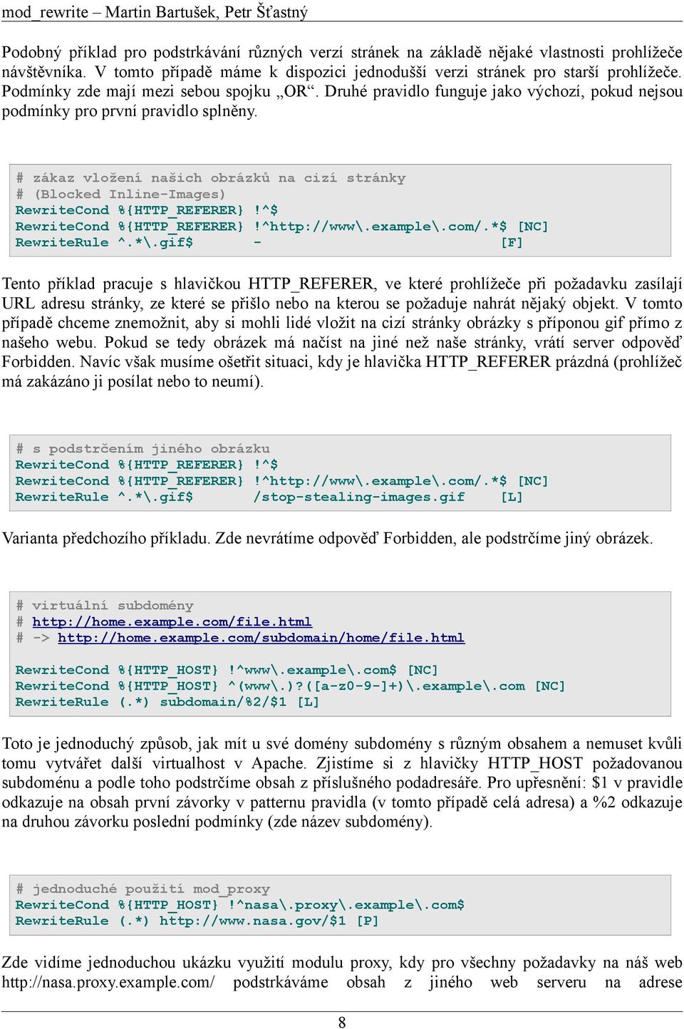 # zákaz vložení našich obrázků na cizí stránky # (Blocked Inline-Images) RewriteCond %{HTTP_REFERER}!^$ RewriteCond %{HTTP_REFERER}!^http://www\.example\.com/.*$ [NC] RewriteRule ^.*\.