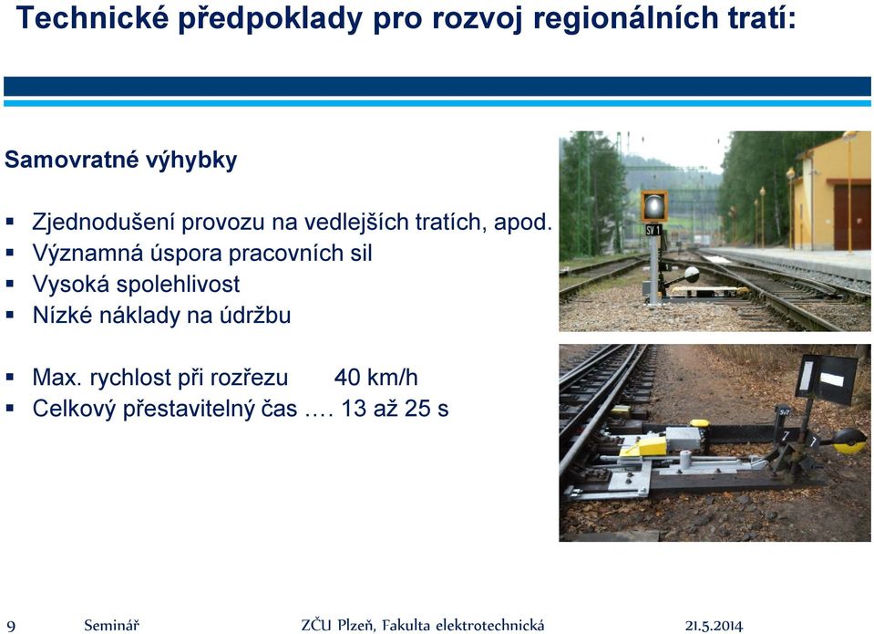 Významná úspora pracovních sil Vysoká spolehlivost Nízké náklady na