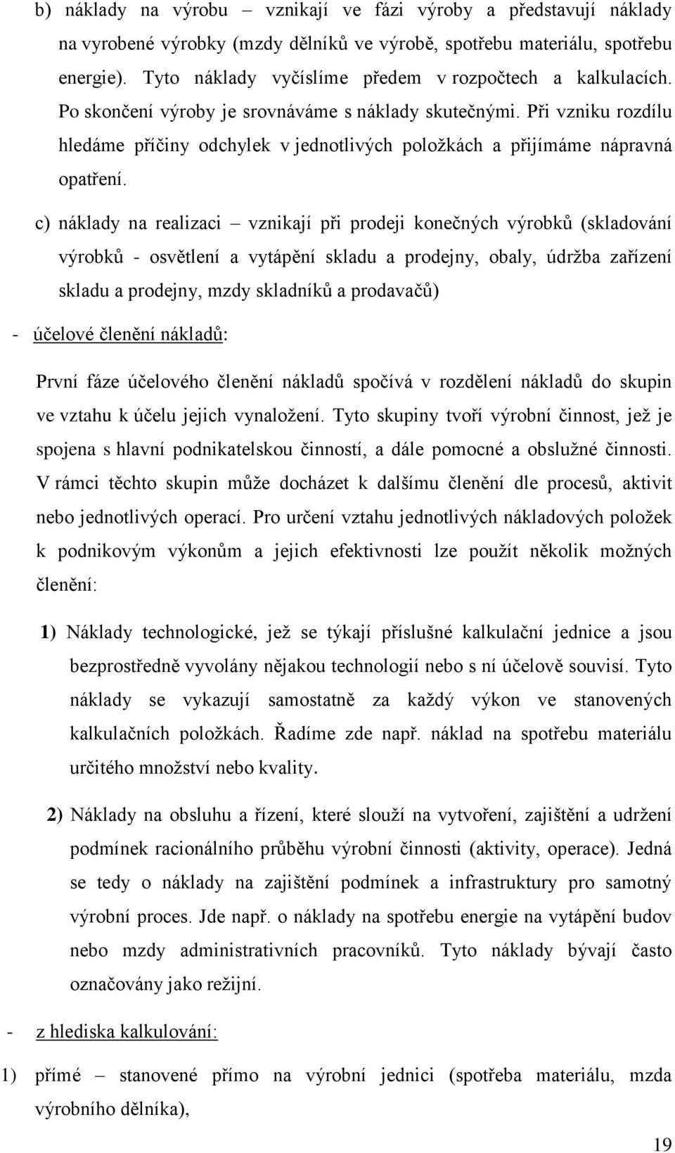 Při vzniku rozdílu hledáme příčiny odchylek v jednotlivých položkách a přijímáme nápravná opatření.