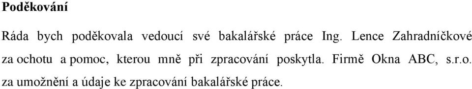 Lence Zahradníčkové za ochotu a pomoc, kterou mně při