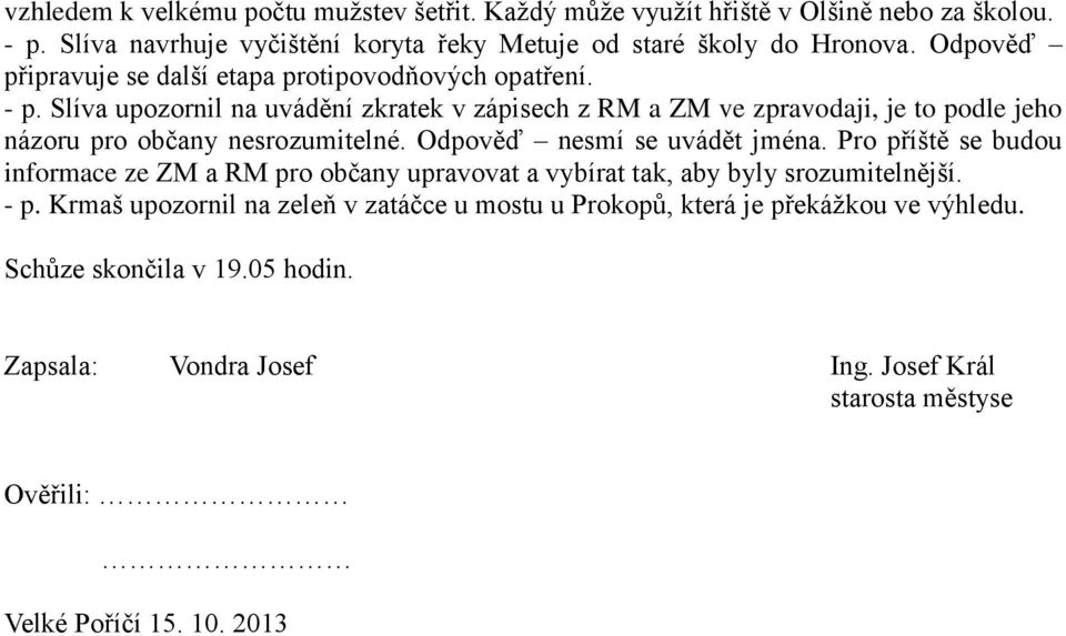 Slíva upozornil na uvádění zkratek v zápisech z RM a ZM ve zpravodaji, je to podle jeho názoru pro občany nesrozumitelné. Odpověď nesmí se uvádět jména.