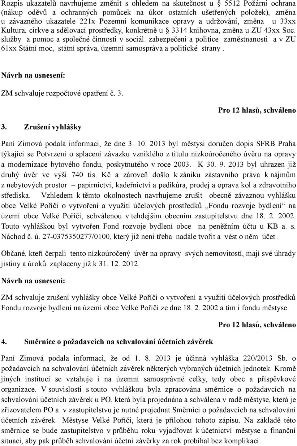 zabezpečení a politice zaměstnanosti a v ZU 61xx Státní moc, státní správa, územní samospráva a politické strany. Návrh na usnesení: ZM schvaluje rozpočtové opatření č. 3.