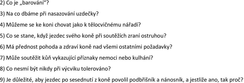 6) Má přednost pohoda a zdraví koně nad všemi ostatními požadavky?