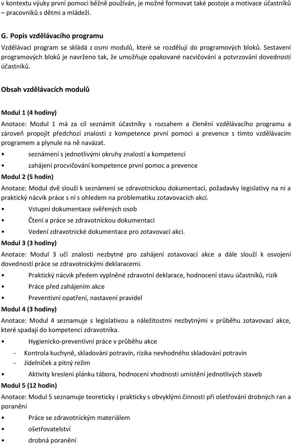 Sestavení programových bloků je navrženo tak, že umožňuje opakované nacvičování a potvrzování dovedností účastníků.