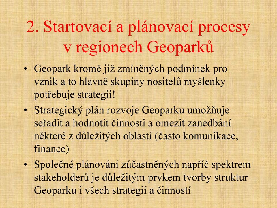 Strategický plán rozvoje Geoparku umožňuje seřadit a hodnotit činnosti a omezit zanedbání některé z důležitých