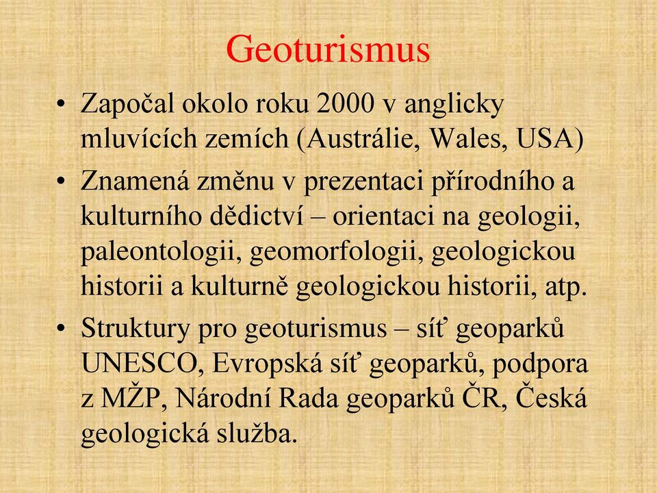 geomorfologii, geologickou historii a kulturně geologickou historii, atp.