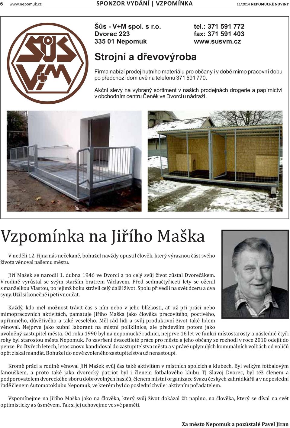 Akční slevy na vybraný sortiment v našich prodejnách drogerie a papírnictví v obchodním centru Čeněk ve Dvorci u nádraží. Vzpomıńka na Jir ı ho Mas ka V nede li 12.