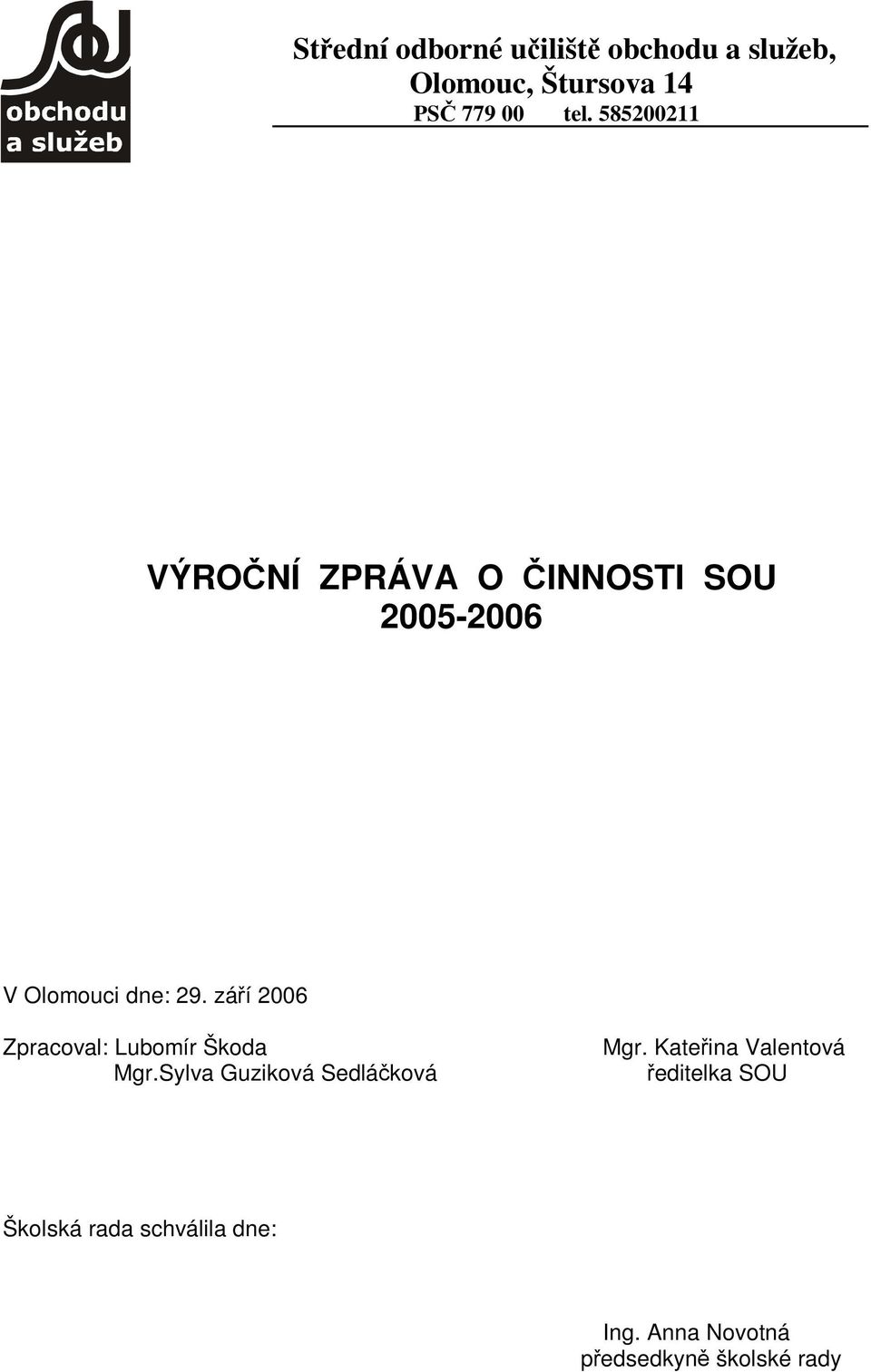 záí 2006 Zpracoval: Lubomír Škoda Mgr.Sylva Guziková Sedláková Mgr.