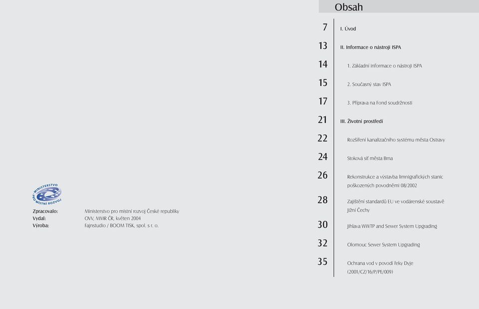 08/2002 Zpracovalo: Ministerstvo pro místní rozvoj České republiky Vydal: OVV, MMR ČR, květen 2004 Výroba: Fajnstudio / BOOM TISK, spol. s r. o.
