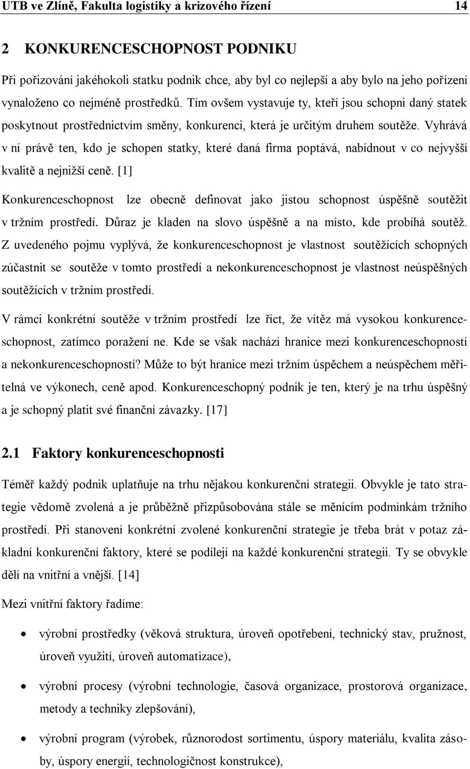 Vyhrává v ní právě ten, kdo je schopen statky, které daná firma poptává, nabídnout v co nejvyšší kvalitě a nejnižší ceně.