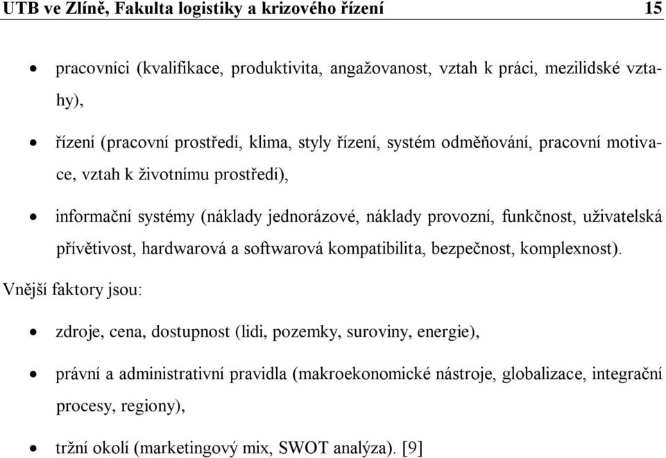 funkčnost, uživatelská přívětivost, hardwarová a softwarová kompatibilita, bezpečnost, komplexnost).