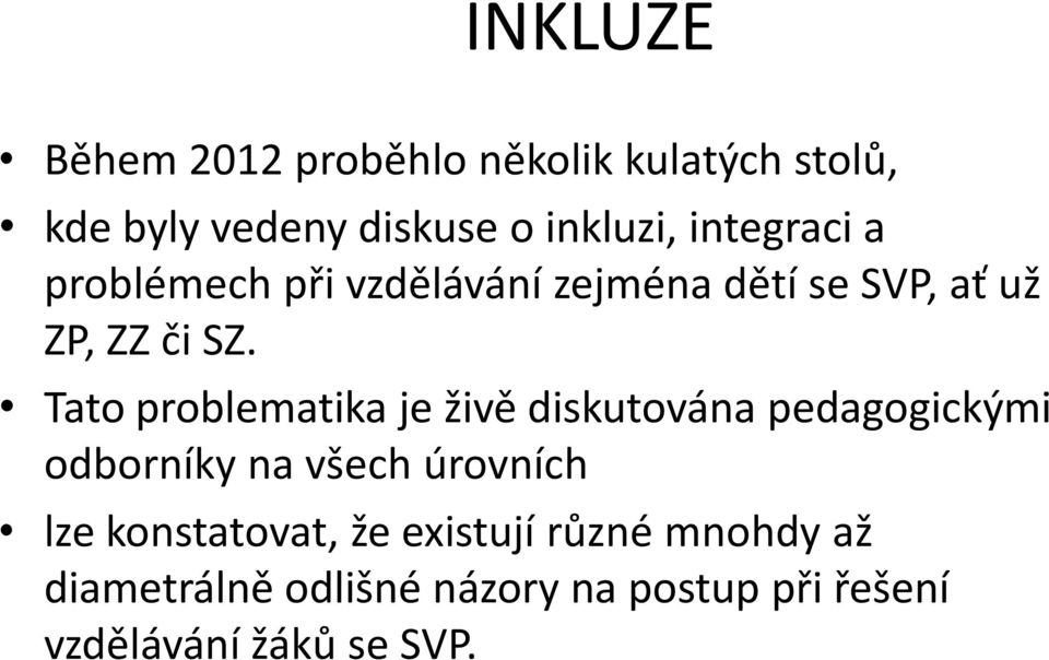 Tato problematika je živě diskutována pedagogickými odborníky na všech úrovních lze