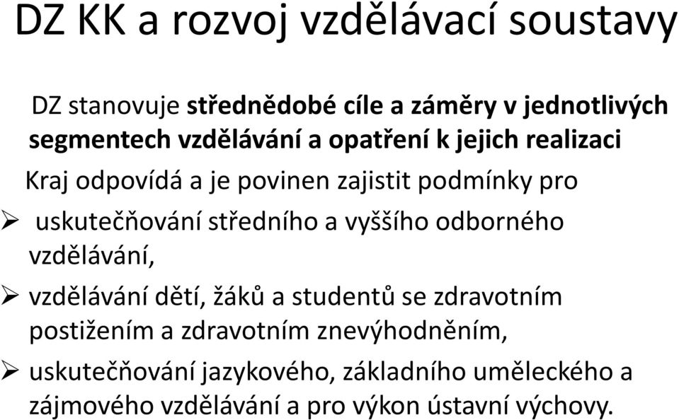 středního a vyššího odborného vzdělávání, vzdělávání dětí, žáků a studentů se zdravotním postižením a