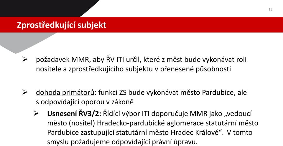 odpovídající oporou v zákoně Usnesení ŘV3/2: Řídící výbor ITI doporučuje MMR jako vedoucí město (nositel)