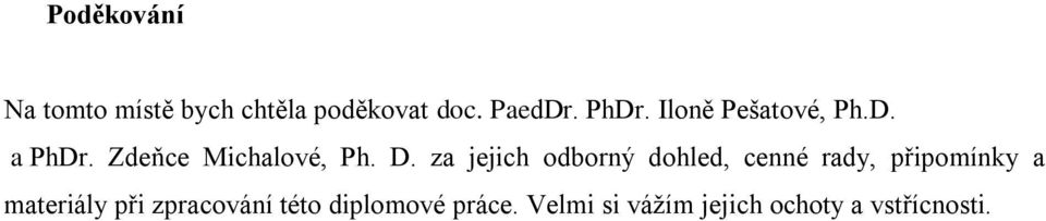 za jejich odborný dohled, cenné rady, připomínky a materiály při