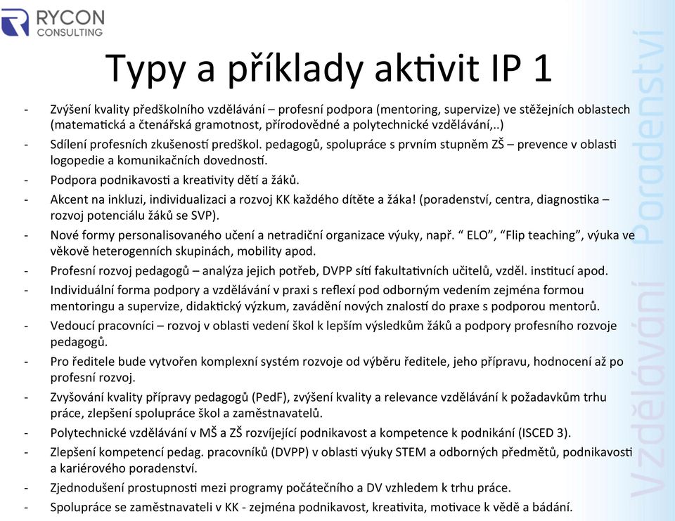 Akcent na inkluzi, individualizaci a rozvoj KK každého dítěte a žáka! (poradenství, centra, diagnos4ka rozvoj potenciálu žáků se SVP).