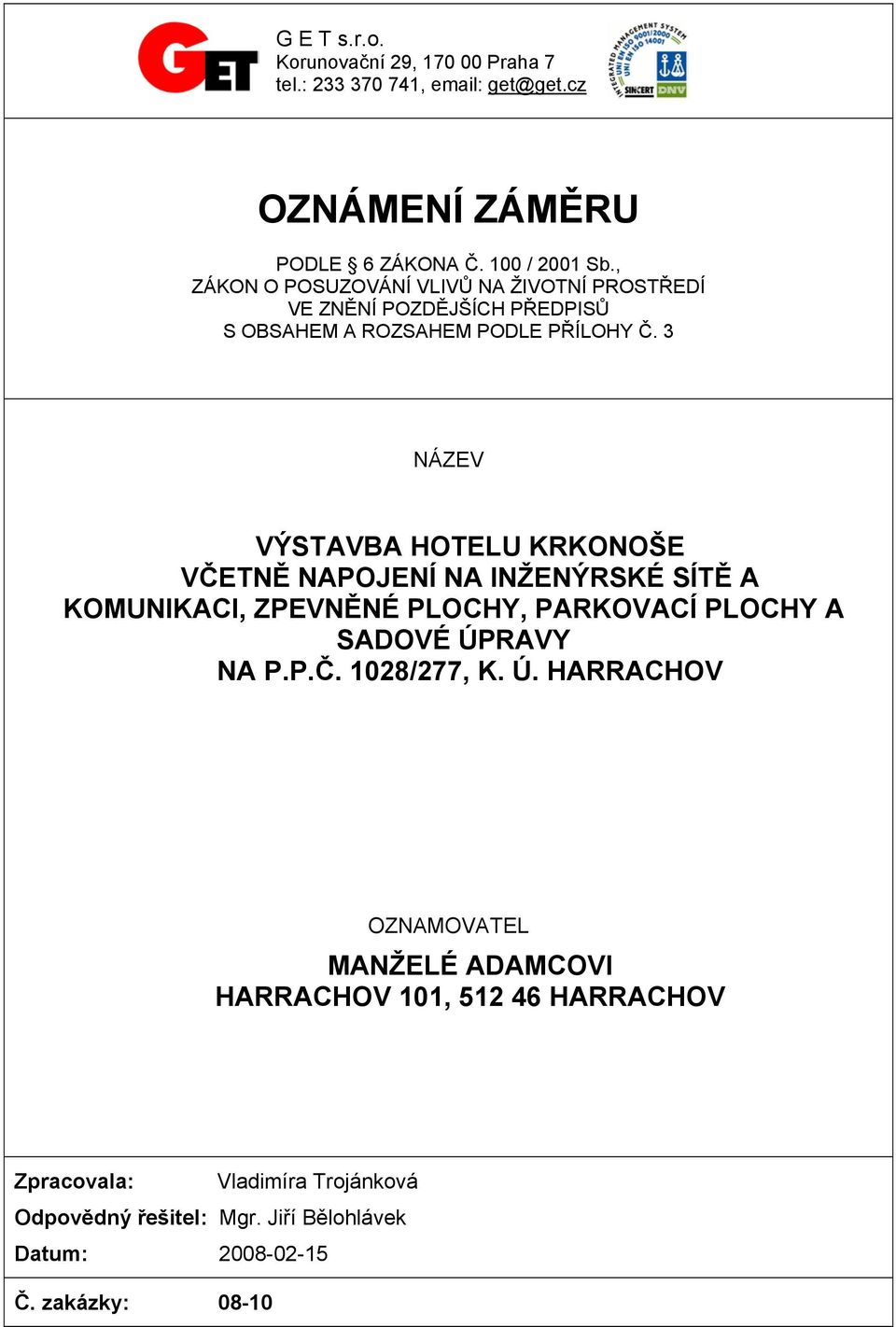 3 NÁZEV VÝSTAVBA HOTELU KRKONOŠE VČETNĚ NAPOJENÍ NA INŽENÝRSKÉ SÍTĚ A KOMUNIKACI, ZPEVNĚNÉ PLOCHY, PARKOVACÍ PLOCHY A SADOVÉ ÚPRAVY NA P.P.Č. 1028/277, K.