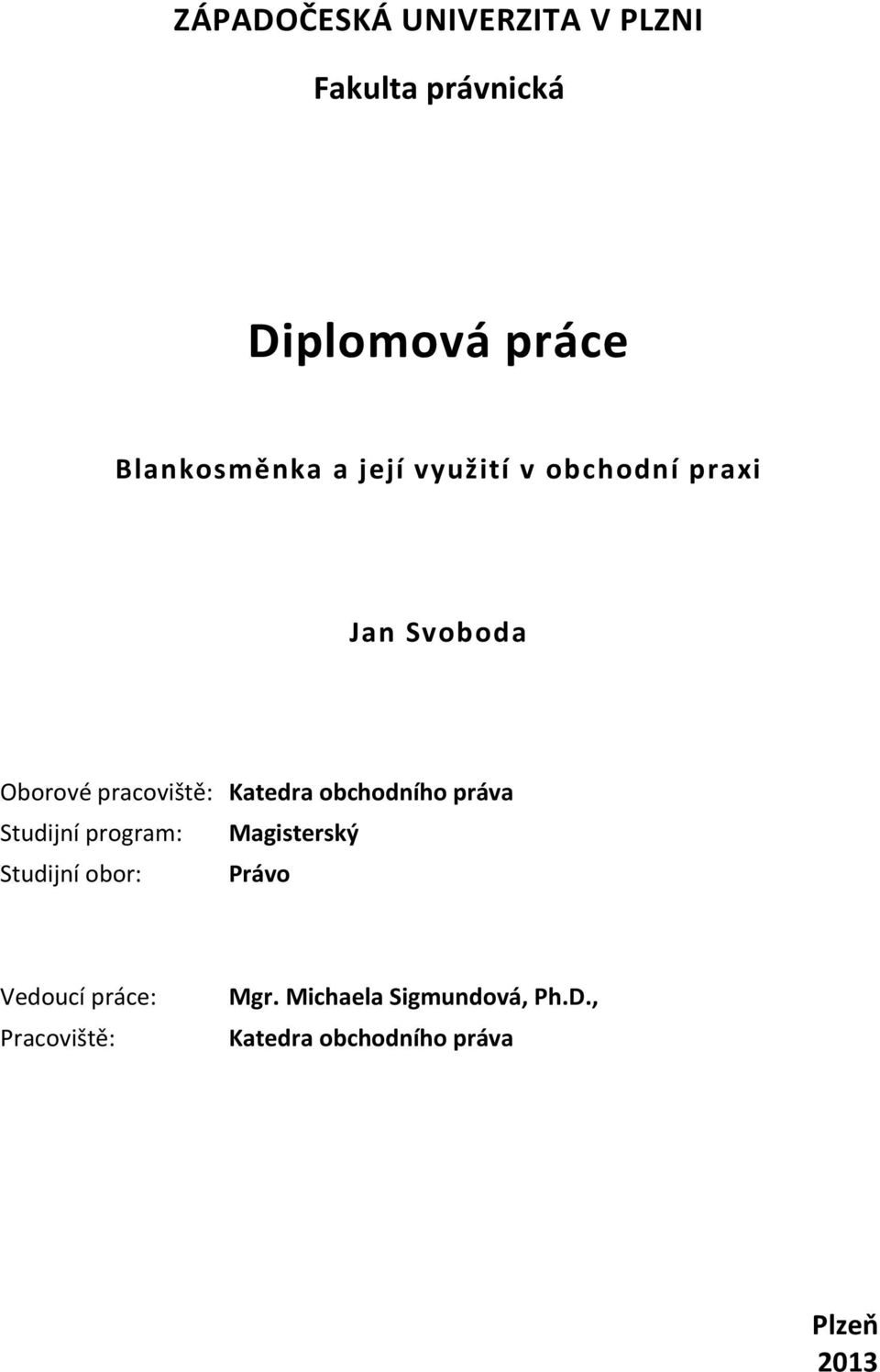 obchodního práva Studijní program: Magisterský Studijní obor: Právo Vedoucí