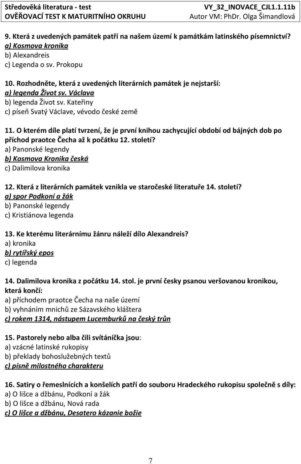 O kterém díle platí tvrzení, že je první knihou zachycující období od bájných dob po příchod praotce Čecha až k počátku 12. století?