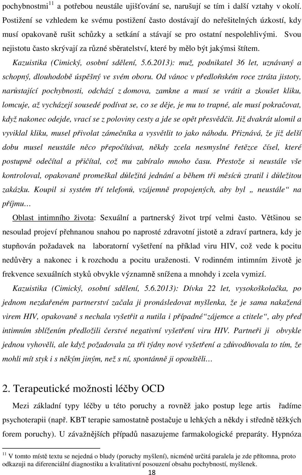 Svou nejistotu často skrývají za různé sběratelství, které by mělo být jakýmsi štítem. Kazuistika (Cimický, osobní sdělení, 5.6.