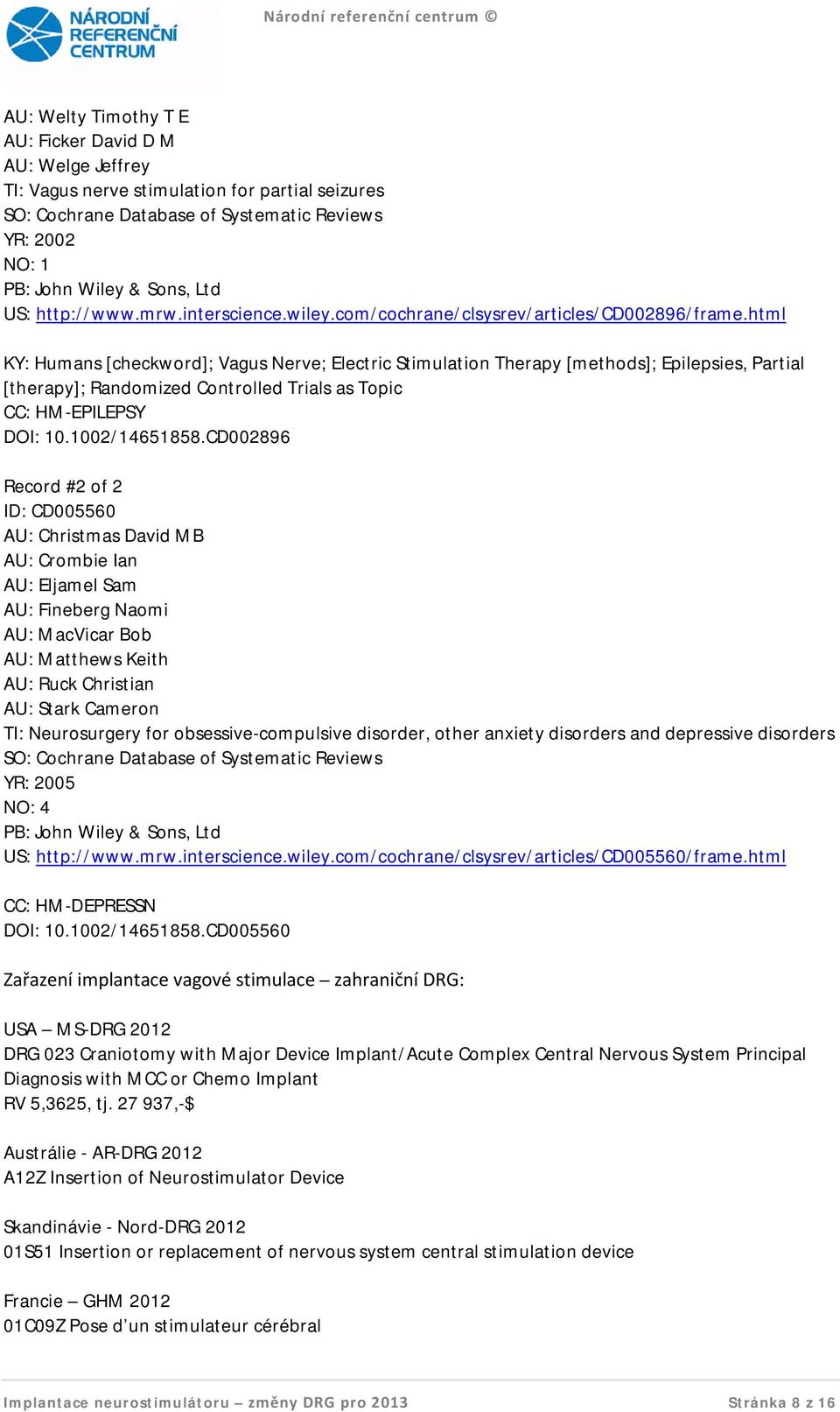 html KY: Humans [checkword]; Vagus Nerve; Electric Stimulation Therapy [methods]; Epilepsies, Partial [therapy]; Randomized Controlled Trials as Topic CC: HM-EPILEPSY DOI: 10.1002/14651858.