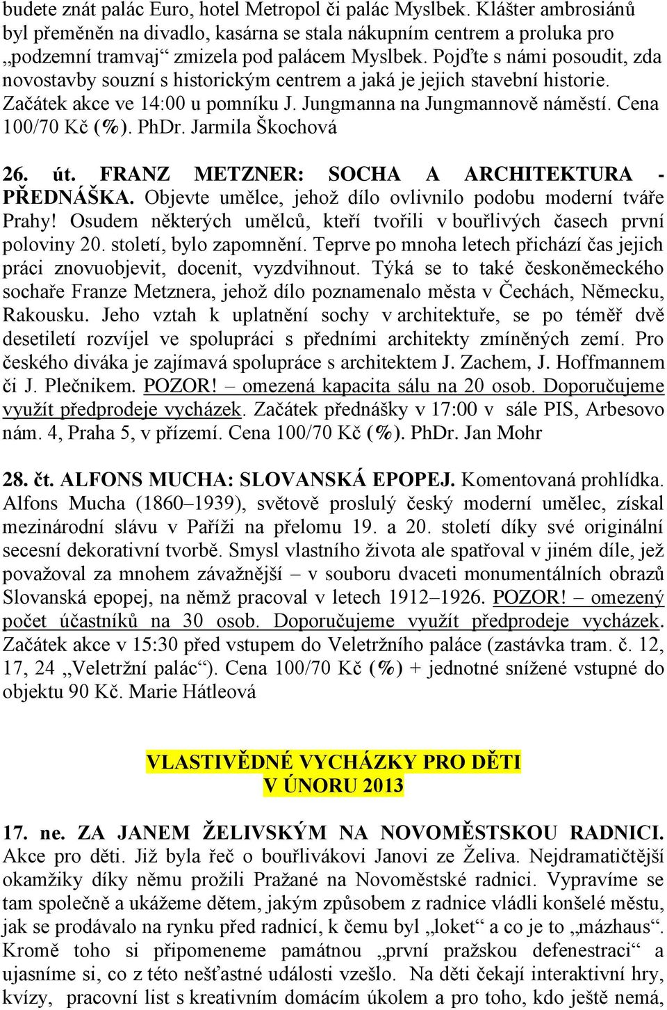 Jarmila Škochová 26. út. FRANZ METZNER: SOCHA A ARCHITEKTURA - PŘEDNÁŠKA. Objevte umělce, jehož dílo ovlivnilo podobu moderní tváře Prahy!