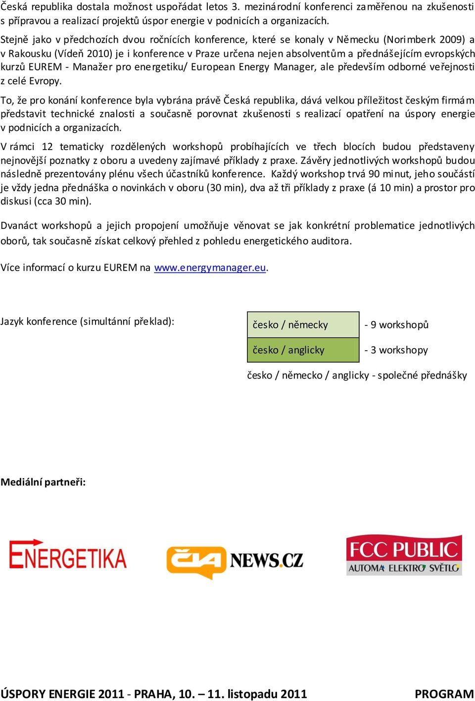 kurzů EUREM - Manažer pro energetiku/ European Energy Manager, ale především odborné veřejnosti z celé Evropy.