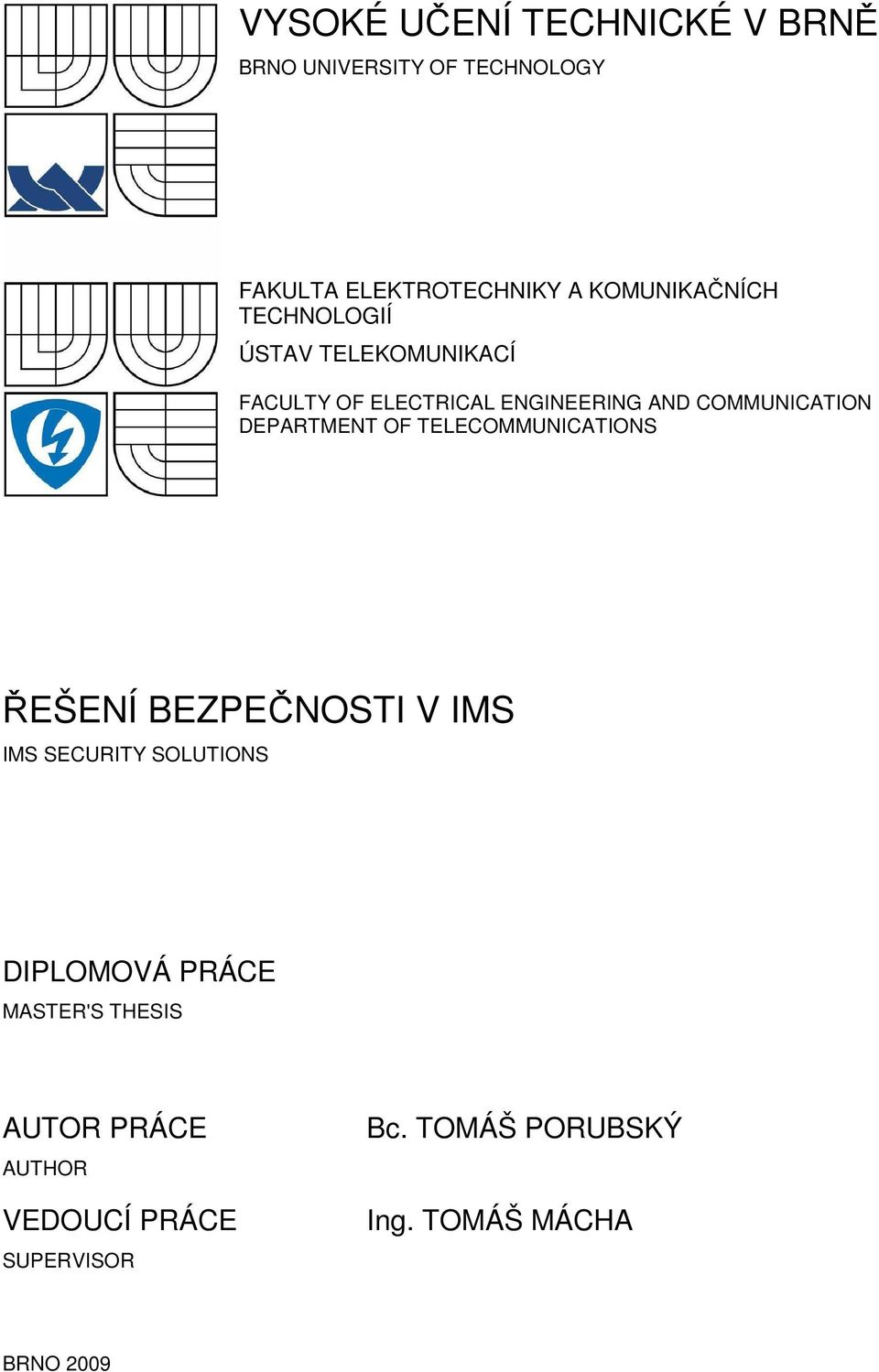 COMMUNICATION DEPARTMENT OF TELECOMMUNICATIONS ŘEŠENÍ BEZPEČNOSTI V IMS IMS SECURITY SOLUTIONS