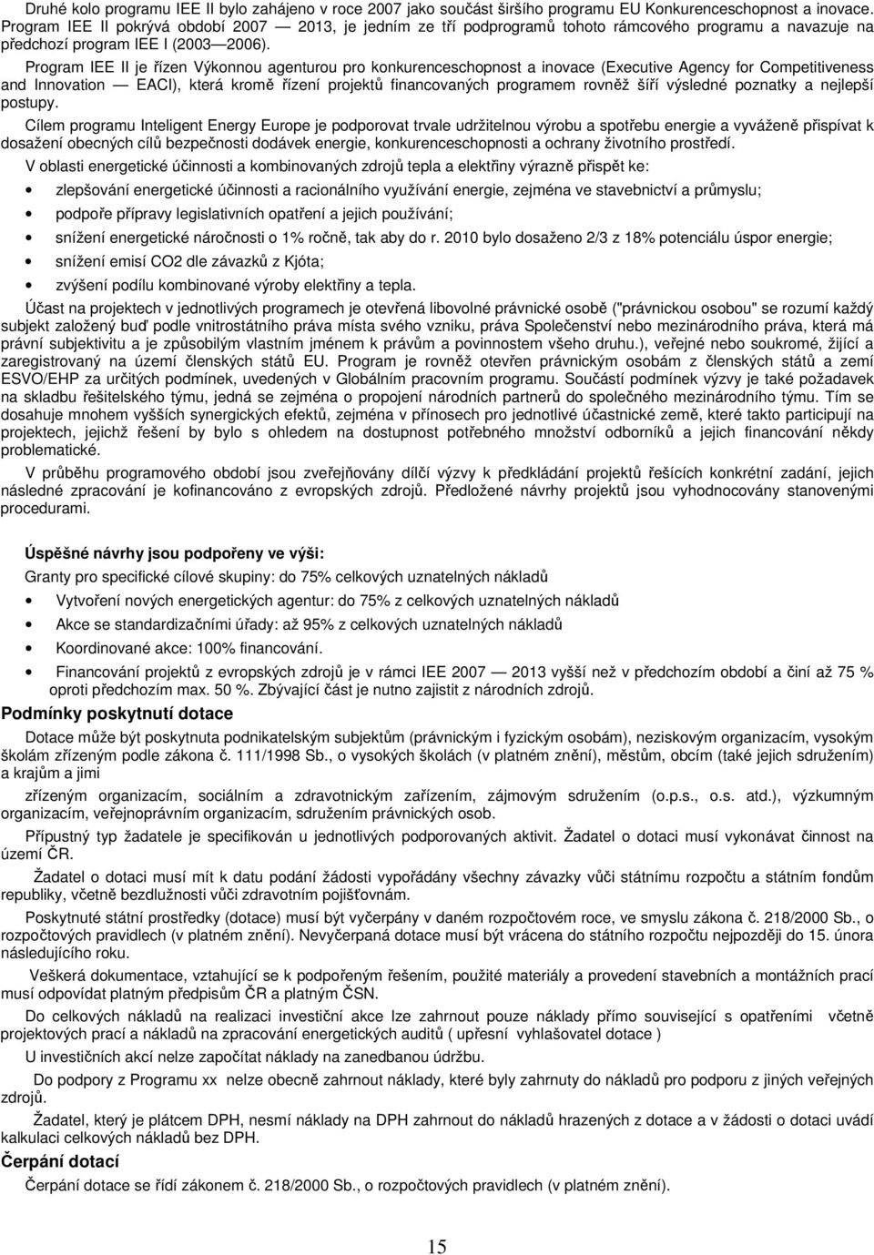 Program IEE II je řízen Výkonnou agenturou pro konkurenceschopnost a inovace (Executive Agency for Competitiveness and Innovation EACI), která kromě řízení projektů financovaných programem rovněž