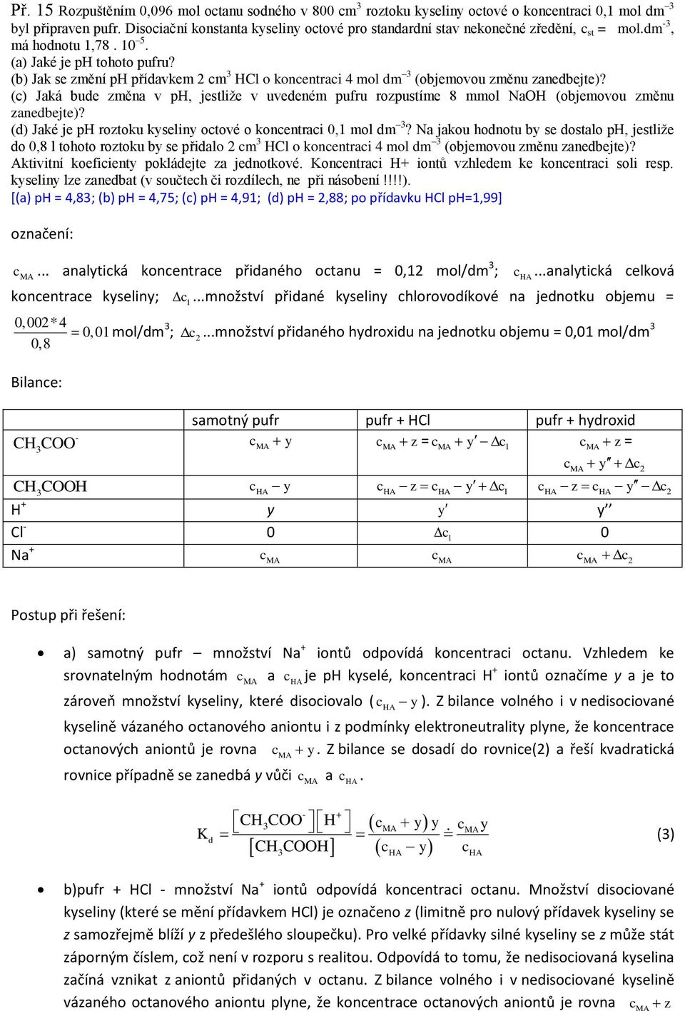 () Jaká bue změna v ph, jestliže v uveeném pufru rozpustíme 8 mmol NaOH (objemovou změnu zanebejte)? () Jaké je ph roztoku kyseliny otové o konentrai 0,1 mol m?