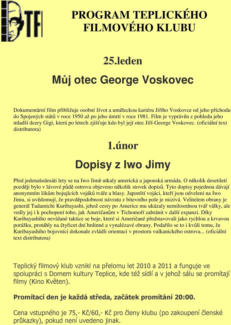 Film je vyprávěn z pohledu jeho mladší dcery Gigi, která po letech zjišťuje kdo byl její otec Jiří-George Voskovec. (oficiální text distributora) 1.