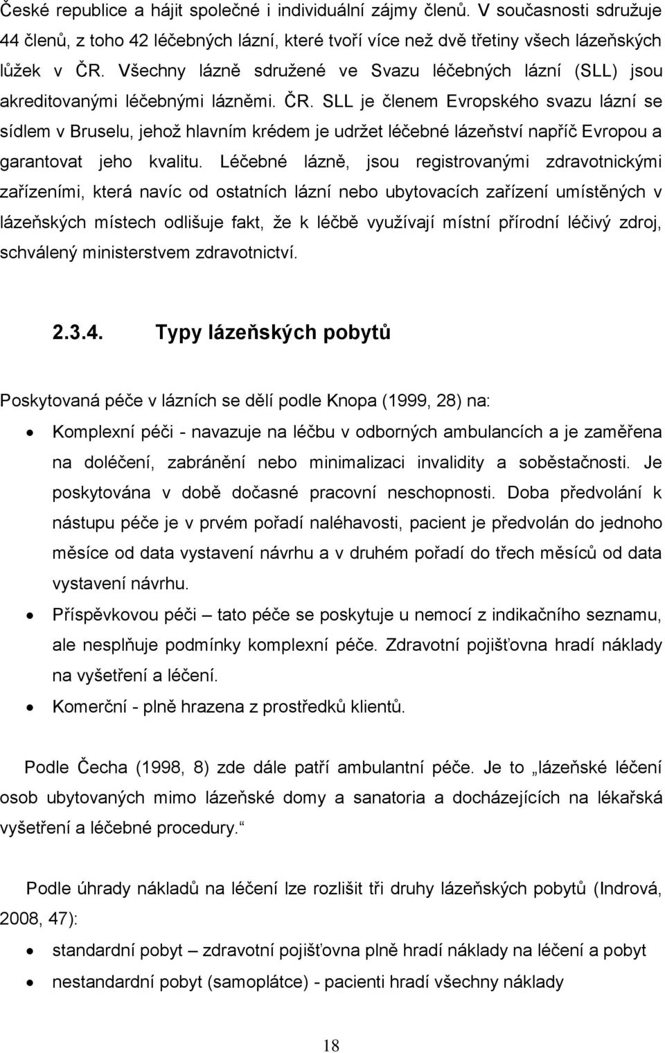 SLL je členem Evropského svazu lázní se sídlem v Bruselu, jehož hlavním krédem je udržet léčebné lázeňství napříč Evropou a garantovat jeho kvalitu.