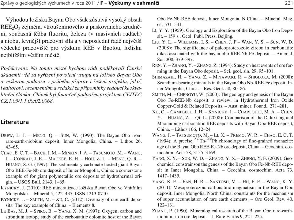 Na tomto místě bychom rádi poděkovali Čínské akademii věd za vyřízení povolení vstupu na ložisko Bayan Obo a veškerou podporu v průběhu příprav i řešení projektu, jakož i editorovi, recenzentům a