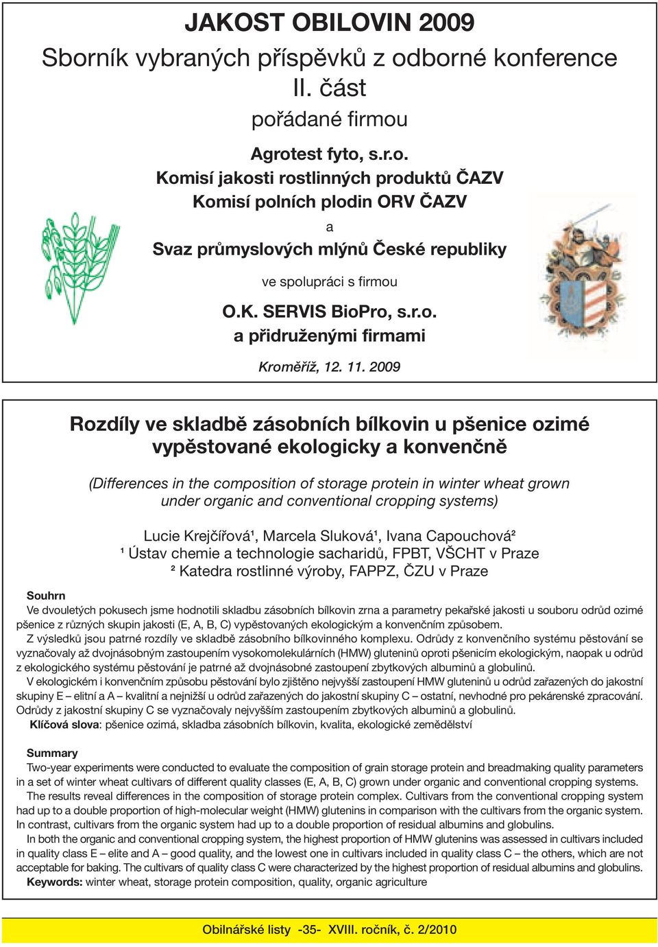 2009 Rozdíly ve skladbě zásobních bílkovin u pšenice ozimé vypěstované ekologicky a konvenčně (Differences in the composition of storage protein in winter wheat grown under organic and conventional