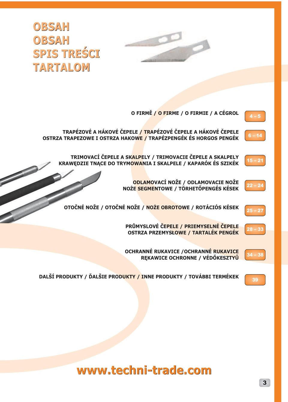 ODLAMOVACIE NOŽE NOŻE SEMENTOWE / TÖRETŐPENÉS KÉSEK 22 24 OTOČNÉ NOŽE / OTOČNÉ NOŽE / NOŻE OBROTOWE / ROTÁCIÓS KÉSEK 25 27 PRŮMYSLOVÉ ČEPELE / PRIEMYSELNÉ ČEPELE OSTRZA